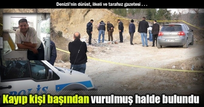 Kayıp kişi başından vurulmuş halde bulundu