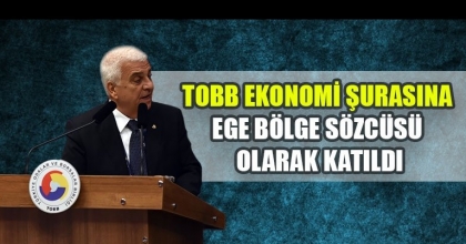 KEÇECİ, TOBB EKONOMİ ŞURASINA EGE BÖLGE SÖZCÜSÜ OLARAK KATILDI