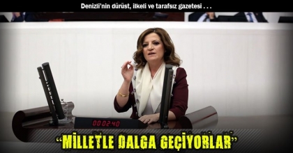 “MİLLETLE DALGA GEÇİYORLAR”