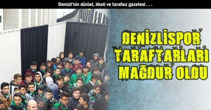 DENİZLİSPOR TARAFTARLARI MAĞDUR OLDU