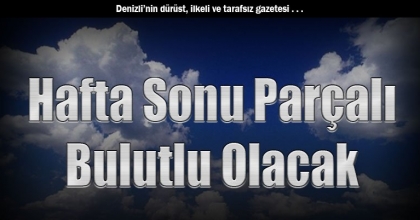 Hafta Sonu Parçalı Bulutlu Olacak