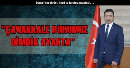  “ÇANAKKALE RUHUMUZ DİMDİK AYAKTA”