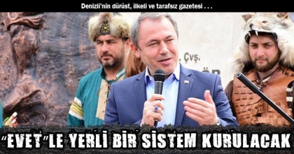 “EVET”LE YERLİ BİR SİSTEM KURULACAK