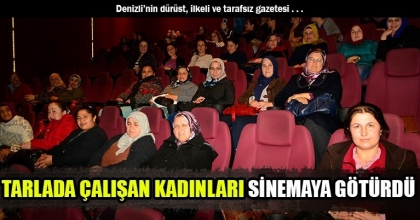 TARLADA ÇALIŞAN KADINLARI SİNEMAYA GÖTÜRDÜ