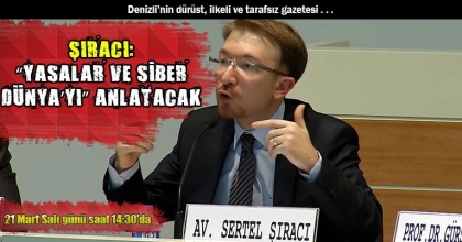 ŞIRACI, “YASALAR VE SİBER DÜNYA’YI” ANLATACAK