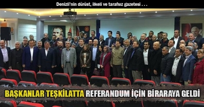 BAŞKANLAR TEŞKİLATTA REFERANDUM İÇİN BİRARAYA GELDİ