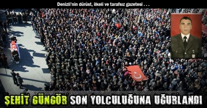 ŞEHİT GÜNGÖR SON YOLCULUĞUNA UĞURLANDI