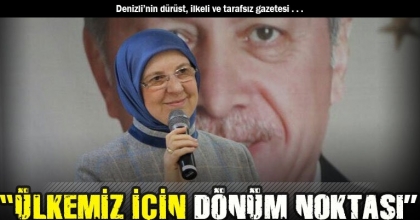 “ÜLKEMİZ İÇİN DÖNÜM NOKTASI”