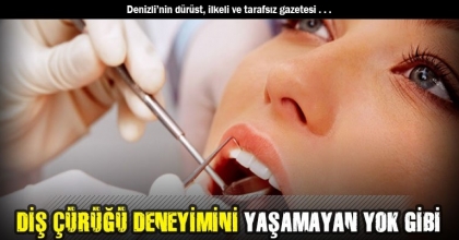 DİŞ ÇÜRÜĞÜ DENEYİMİNİ YAŞAMAYAN YOK GİBİ