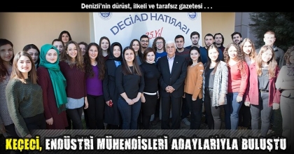 KEÇECİ, ENDÜSTRİ MÜHENDİSLERİ ADAYLARIYLA BULUŞTU