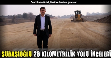 SUBAŞIOĞLU 26 KiLOMETRELİK YOLU İNCELEDİ