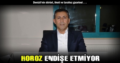 HOROZ ENDİŞE ETMİYOR