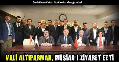 VALİ ALTIPARMAK, MÜSİAD’I ZİYARET ETTİ
