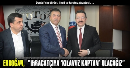 ERDOĞAN,  “İHRACATÇIYA ‘KILAVUZ KAPTAN’ OLACAĞIZ”