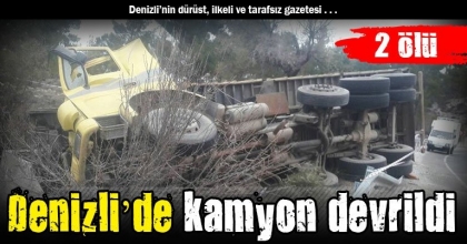 Denizli’de kamyon devrildi: 2 ölü