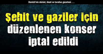 Şehit ve gaziler için düzenlenen konser iptal edildi