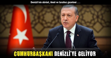 CUMHURBAŞKANI DENİZLİ'YE GELİYOR