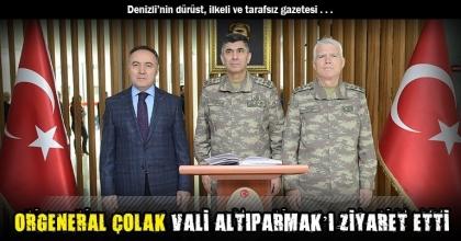 ORGENERAL ÇOLAK VALİ ALTIPARMAK’I ZİYARET ETTİ