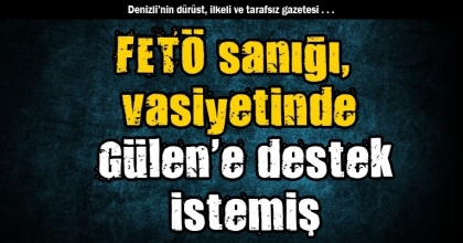 FETÖ sanığı, vasiyetinde Gülen'e destek istemiş