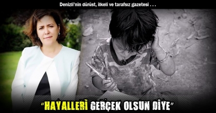 “HAYALLERİ GERÇEK OLSUN DİYE”