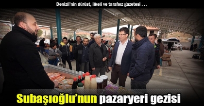 Subaşıoğlu’nun pazaryeri gezisi