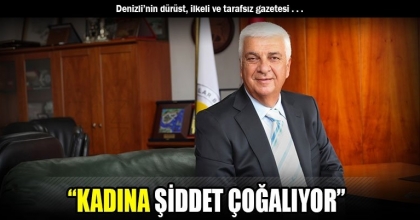 “KADINA ŞİDDET ÇOĞALIYOR”