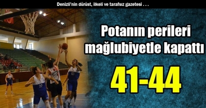 Potanın perileri mağlubiyetle kapattı 41-44