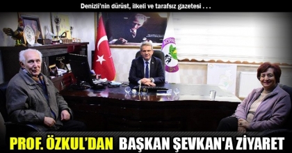 PROF. ÖZKUL’DAN  BAŞKAN ŞEVKAN'A ZİYARET