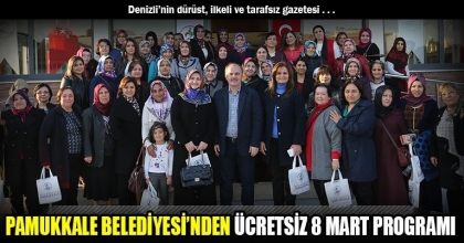 PAMUKKALE BELEDİYESİ’NDEN ÜCRETSİZ 8 MART PROGRAMI