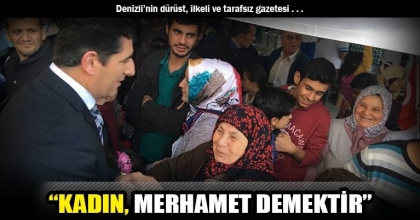 “KADIN, MERHAMET DEMEKTİR”