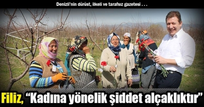 Filiz, “Kadına yönelik şiddet alçaklıktır”