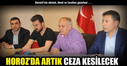 HOROZ’DA ARTIK CEZA KESİLECEK