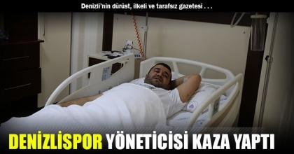 DENİZLİSPOR YÖNETİCİSİ KAZA YAPTI
