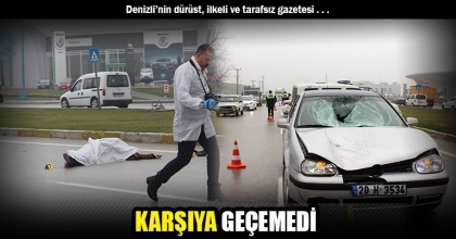 KARŞIYA GEÇEMEDİ