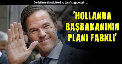 'HOLLANDA BAŞBAKANININ PLANI FARKLI'