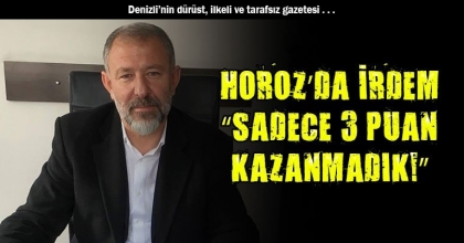 HOROZ’DA İRDEM, “SADECE 3 PUAN KAZANMADIK!”