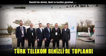 TÜRK TELEKOM DENİZLİ’DE TOPLANDI
