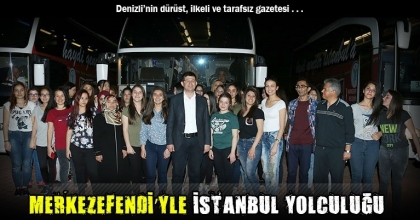 MERKEZEFENDİ’YLE İSTANBUL YOLCULUĞU