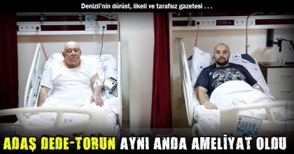 ADAŞ DEDE-TORUN AYNI ANDA AMELİYAT OLDU