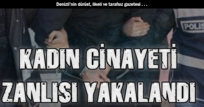 KADIN CİNAYETİ ZANLISI YAKALANDI