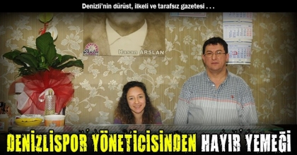 DENİZLİSPOR YÖNETİCİSİNDEN HAYIR YEMEĞİ