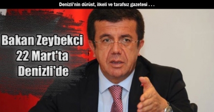 Bakan Zeybekci 22 Mart'ta Denizli'de