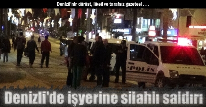 Denizli'de işyerine silahlı saldırı