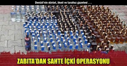 ZABITA’DAN SAHTE İÇKİ OPERASYONU