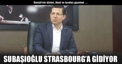 SUBAŞIOĞLU STRASBOURG’A GİDİYOR