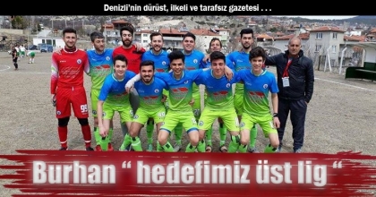 Burhan “ hedefimiz üst lig “