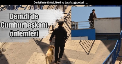 Denizli'de Cumhurbaşkanı önlemleri