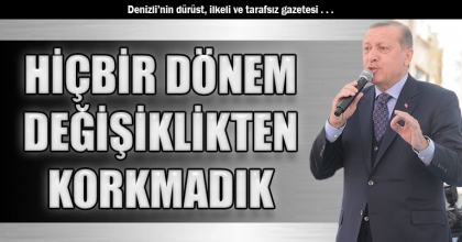 HİÇBİR DÖNEM DEĞİŞİKLİKTEN KORKMADIK
