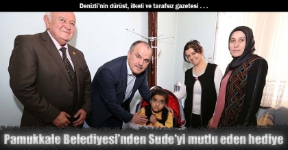 Pamukkale Belediyesi’nden Sude’yi mutlu eden hediye