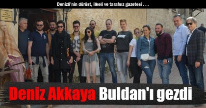Deniz Akkaya Buldan'ı gezdi